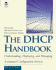 The Dhcp Handbook: Understanding, Deploying, and Managing Automated Configuration Services