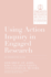 Using Action Inquiry in Engaged Research: An Organizing Guide