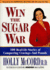 Win the Sugar War: 100 Real-Life Stories of Conquering Cravings--and Pounds