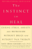 The Instinct to Heal: Curing Stress, Anxiety, and Depression Without Drugs and Without Talk Therapy