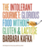 The Intolerant Gourmet: Glorious Food Without Gluten and Lactose