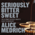 Seriously Bitter Sweet: the Ultimate Dessert Maker's Guide to Chocolate