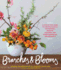 Branches & Blooms: a Step-By-Step Guide to Creating Magical Centerpieces, Wreaths, Garlands, and Other Unexpected Arrangements