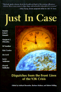 Just in Case: Dispatches From the Front Lines of the Y2k Crisis Brownlee, Michael; Stahura, Barbara and Yehling, Robert