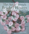 The Art of French Beaded Flowers: Creative Techniques for Making 30 Beautiful Blooms