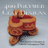 400 Polymer Clay Designs: a Collection of Dynamic & Colorful Contemporary Work (500 Series)