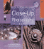Digital Photography Expert: Close-Up Photography: the Definitive Guide for Serious Digital Photographers (a Lark Photography Book)