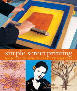 Simple Screenprinting: Basic Techniques and Creative Projects
