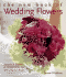 The New Book of Wedding Flowers: Simple & Stylish Arrangements for the Creative Bride