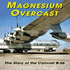 Magnesium Overcast: The Story of the Convair B-36