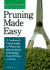 Pruning Made Easy: a Gardener's Visual Guide to When and How to Prune Everything, From Flowers to Trees (Storey's Gardening Skills Illustrated)