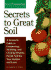 Secrets to Great Soil: a Grower�S Guide to Composting, Mulching, and Creating Healthy, Fertile Soil for Your Garden and Lawn