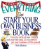The Everything Start Your Own Business Book: From the Birth of Your Concept and Your First Deal, All You Need to Get Your Business Off the Ground