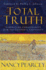 Total Truth: Liberating Christianity From Its Cultural Captivity