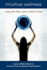Intuitive Wellness: Using Your Body's Inner Wisdom to Heal