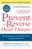 Prevent and Reverse Heart Disease: the Revolutionary, Scientifically Proven, Nutrition-Based Cure
