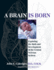 A Brain is Born: Exploring the Birth and Development of the Central Nervous System