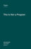 This is Not a Program (Semiotext(E) / Intervention Series)