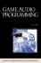 Game Audio Programming (Advances in Computer Graphics and Game Development Series)