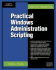 Practical Windows Administration Scripting (Networking & Security Series)