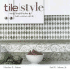 Tile Style: Creating Beautiful Kitchens, Baths, and Interiors With Tile