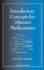 Introductory Concepts for Abstract Mathematics