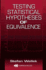 Testing Statistical Hypotheses of Equivalence