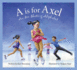 A is for Axel: an Ice Skating Alphabet (Sports Alphabet)