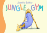 Jungle Gym (Jennifer Sattler's Board Book Series)