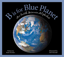 B Is for Blue Planet: An Earth Science Alphabet