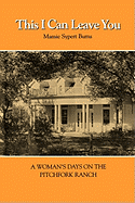 This I Can Leave You: a Woman's Days on the Pitchfork Ranch (Volume 21) (Centennial Series of the Association of Former Students, Texas a&M University)