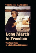 Long March to Freedom: The True Story of a Colombian Kidnapping