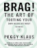 Brag! the Art of Tooting Your Own Horn Without Blowing It