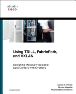 Using Trill, Fabricpath, and Vxlan: Designing Massively Scalable Data Centers (Msdc) With Overlays (Networking Technology)
