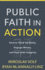 Public Faith in Action: How to Think Carefully, Engage Wisely, and Vote With Integrity