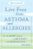 Live Free From Asthma and Allergies: Use the Bioset System to Detoxify and Desensitize Your Body