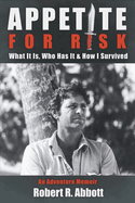 Appetite for Risk: What It is, Who Has It & How I Survived / an Adventure Memoir