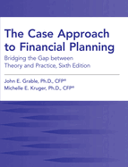 The Case Approach to Financial Planning Bridging the Gap Between Theory and Practice, Sixth Edition