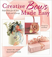 Creative Bows Made Easy: Tie Perfect Bows for All Your Crafts & Giftwraps