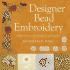 Designer Bead Embroidery: 150 Patterns and Complete Techniques