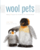 Wool Pets: Making 20 Figures With Wool Roving and a Barbed Needle