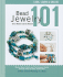Bead Jewelry 101: Master Basic Skills and Techniques Easily Through Step-By-Step Instruction