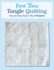 First Time Tangle Quilting: Step-By-Step Basics Plus 4 Projects