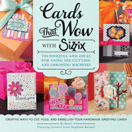 Cards That Wow With Sizzix: Techniques and Ideas for Using Die-Cutting and Embossing Machines (a Cut Above)