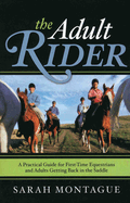 The Adult Rider: a Practical Guide for First-Time Equestrians and Adults Getting Back in the Saddle