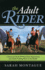 The Adult Rider: a Practical Guide for First-Time Equestrians and Adults Getting Back in the Saddle