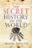 The Secret History of the World: Sweeping, Speculative Tour of Occult Traditions Claiming a Hidden Narrative Beneath Recorded History
