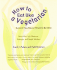 How to Eat Like a Vegetarian Even If You Never Want to Be One: More Than 250 Shortcuts, Strategies, and Simple Solutions
