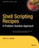 Shell Scripting Recipes: a Problem-Solution Approach