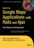 Beginning Google Maps Applications With Rails and Ajax: From Novice to Professional